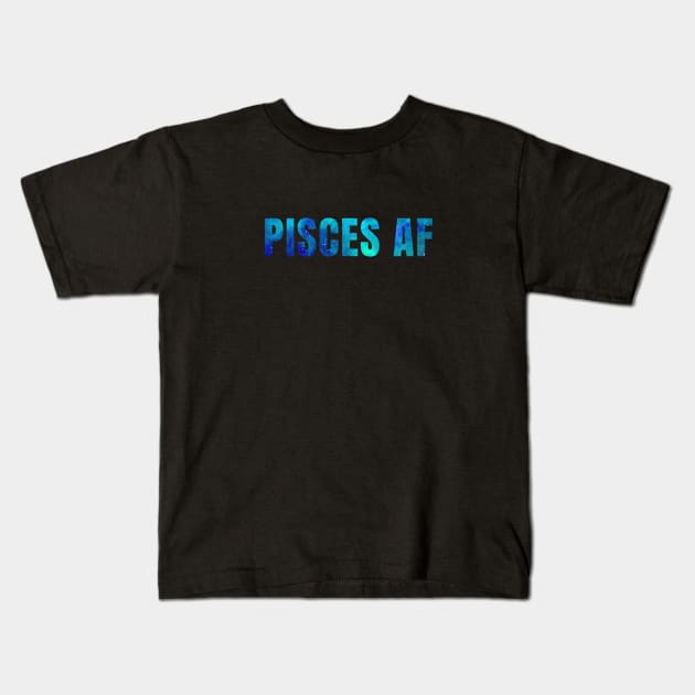 Pisces AF / Funny Pisces Shirt / Star Sign Zodiac Gift / Horoscope Astrology Gift / Birth Sign Shirt Kids T-Shirt by MeowtakuShop